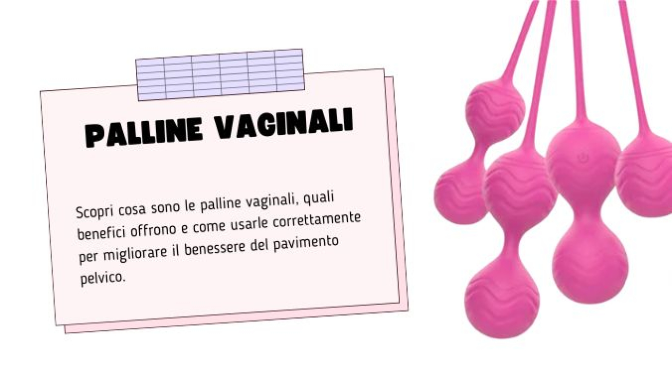 Palline Vaginali: Benefici, Come Usarle e Quali Scegliere