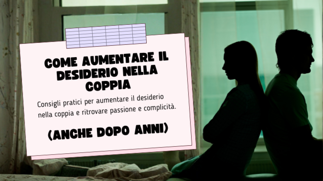 Come Aumentare il Desiderio nella Coppia (Anche Dopo Anni)