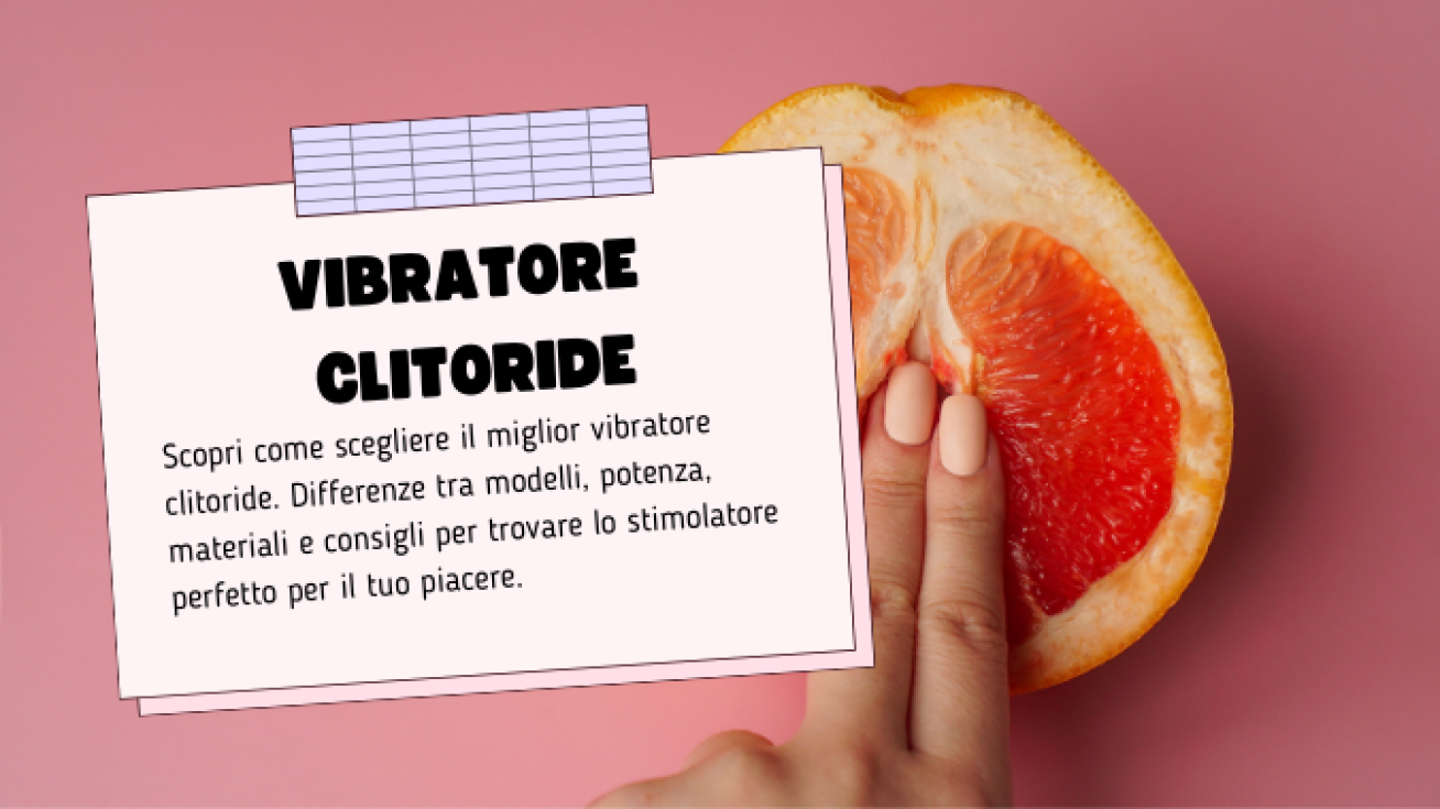 Vibratore Clitoride: Come Scegliere il Migliore e Quale Comprare