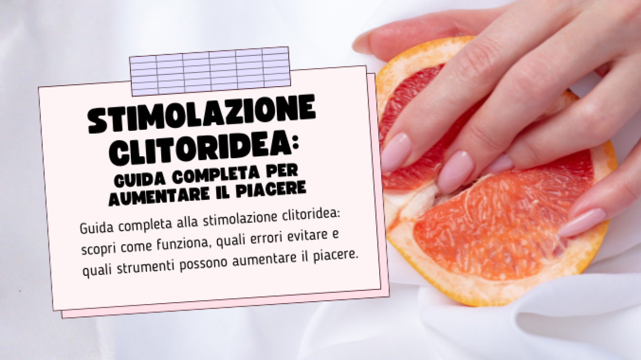 Stimolazione Clitoridea: Guida Completa per Aumentare il Piacere