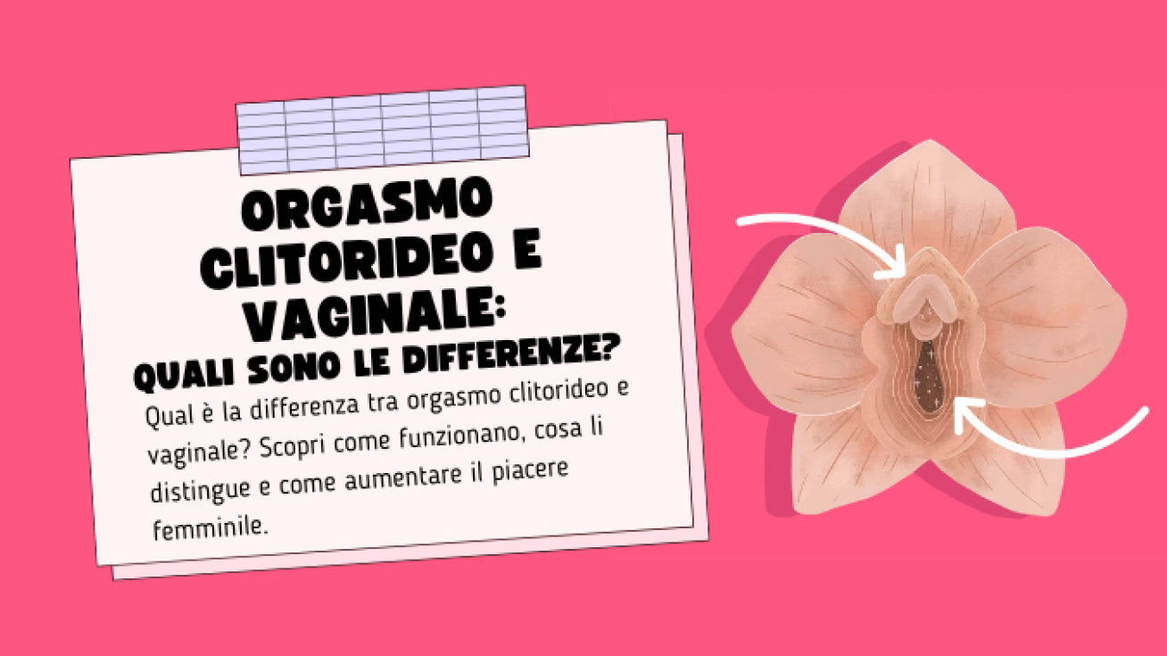 Orgasmo Clitorideo e Vaginale: Quali Sono le Differenze?