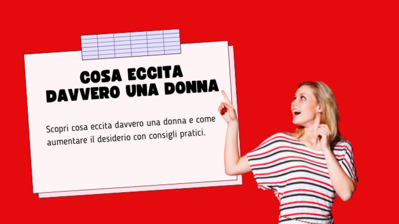 Cosa Eccita Davvero una Donna: I Segreti che Devi Conoscere