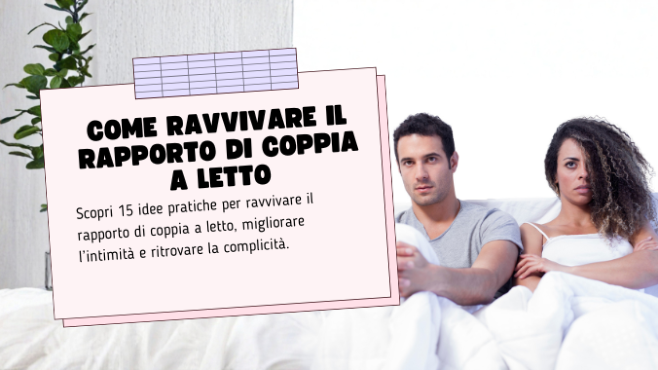 Come Ravvivare il Rapporto di Coppia a Letto: 15 Idee Che Funzionano Davvero