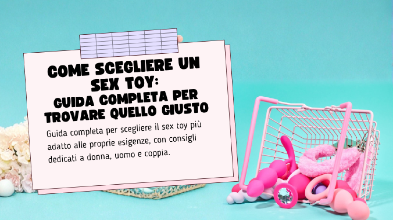 Come Scegliere un Sex Toy: Guida Completa per Trovare Quello Giusto