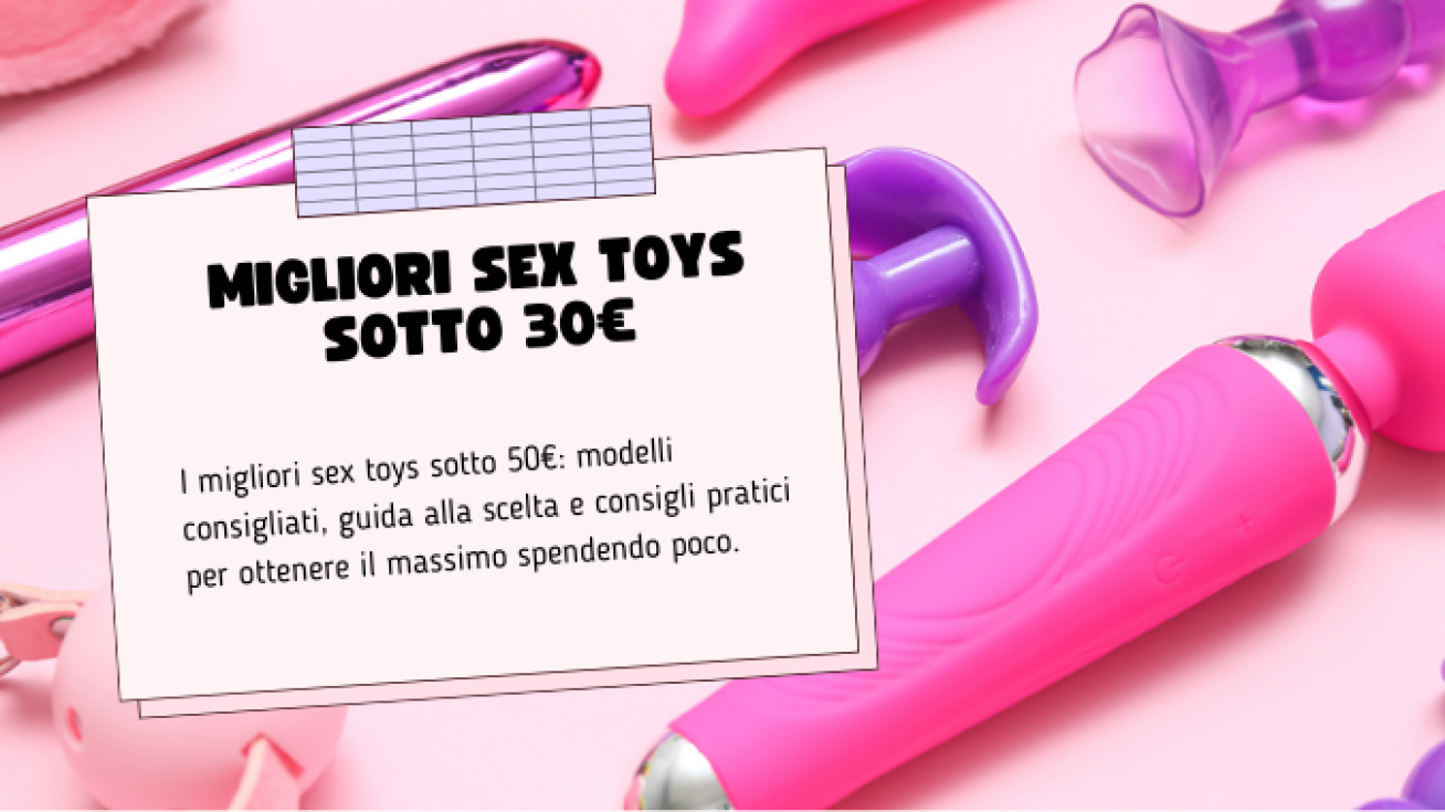 Sex Toys sotto i 30€: I Migliori Modelli Economici ma Potenti