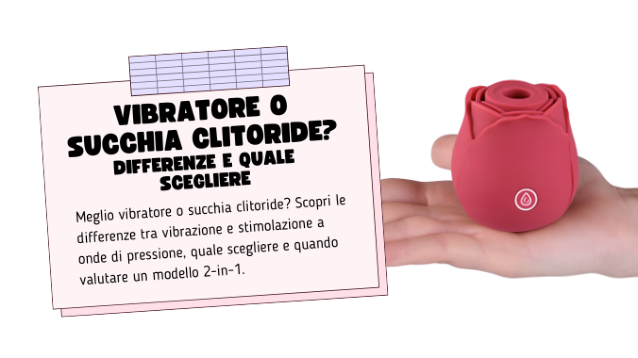 Vibratore o Succhia Clitoride? Differenze e Quale Scegliere